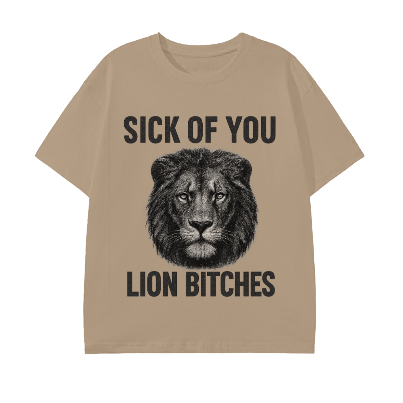 Sick of You Lion Bitches Unisex T-Shirt
