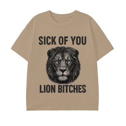 Sick of You Lion Bitches Unisex T-Shirt