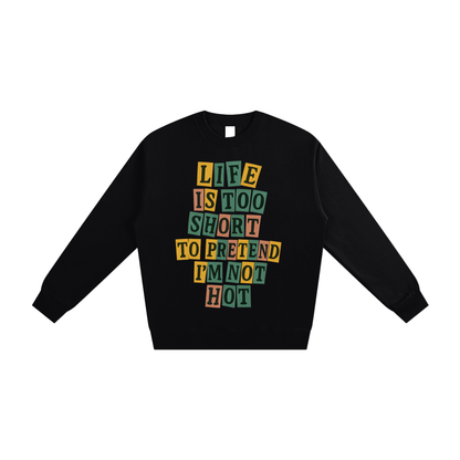 Life is Too Short Sweatshirt