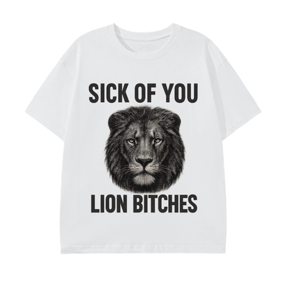 Sick of You Lion Bitches Unisex T-Shirt