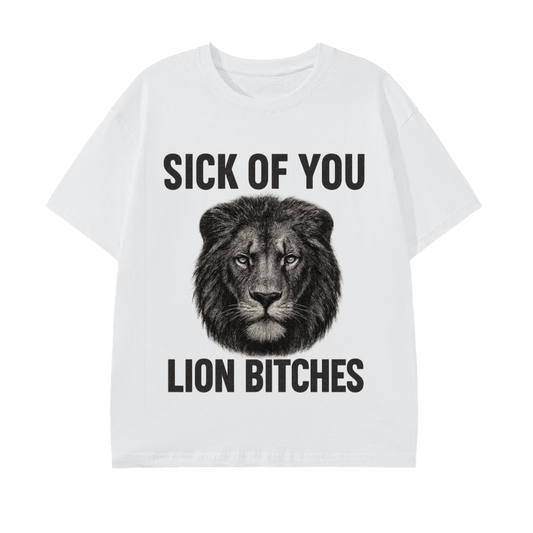 Sick of You Lion Bitches Unisex T-Shirt