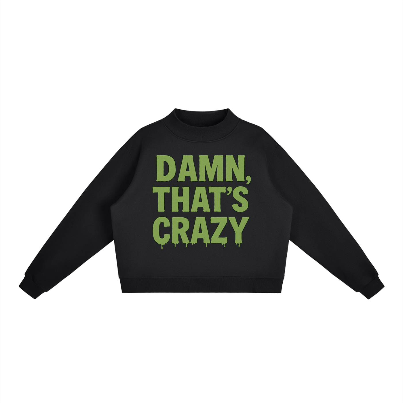 Damn, That's Crazy Fleece Mock-Neck Sweatshirt