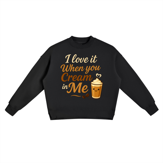 Cream in Me Crewneck Sweatshirt