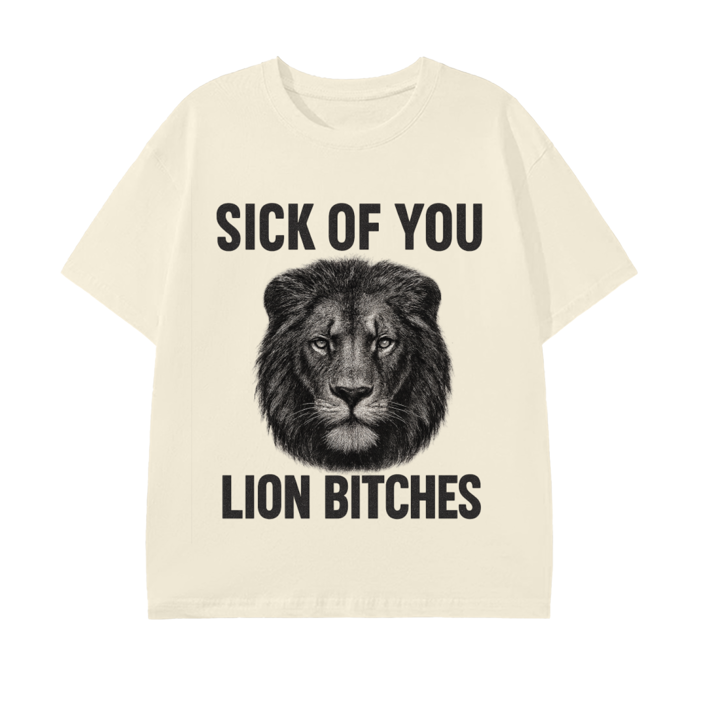 Sick of You Lion Bitches Unisex T-Shirt