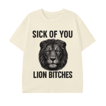Sick of You Lion Bitches Unisex T-Shirt