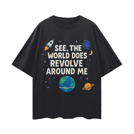 The World Does Revolve Around Me Loose Oversized T-Shirt