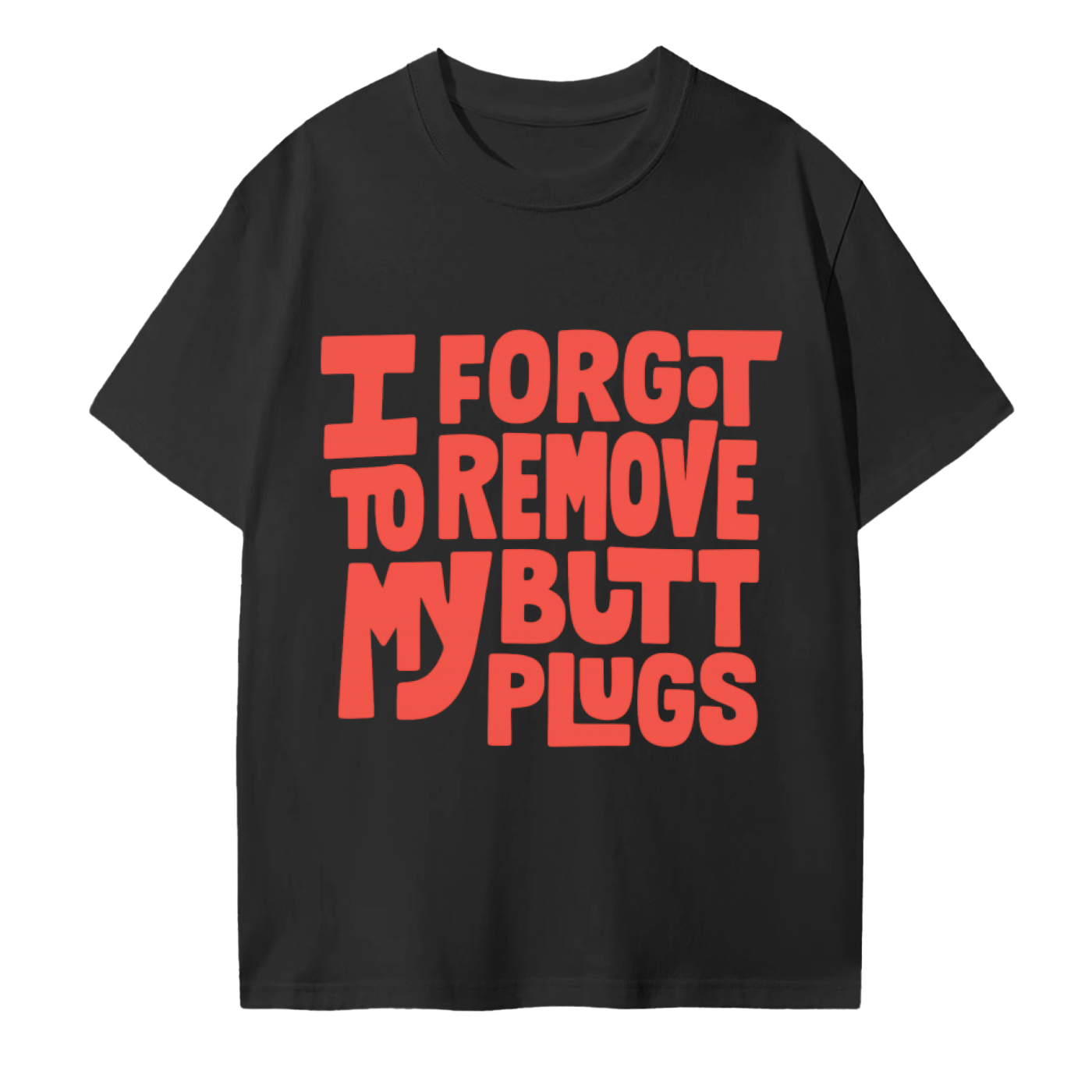 Forgot To Remove My Butt Plugs Cotton T-Shirt