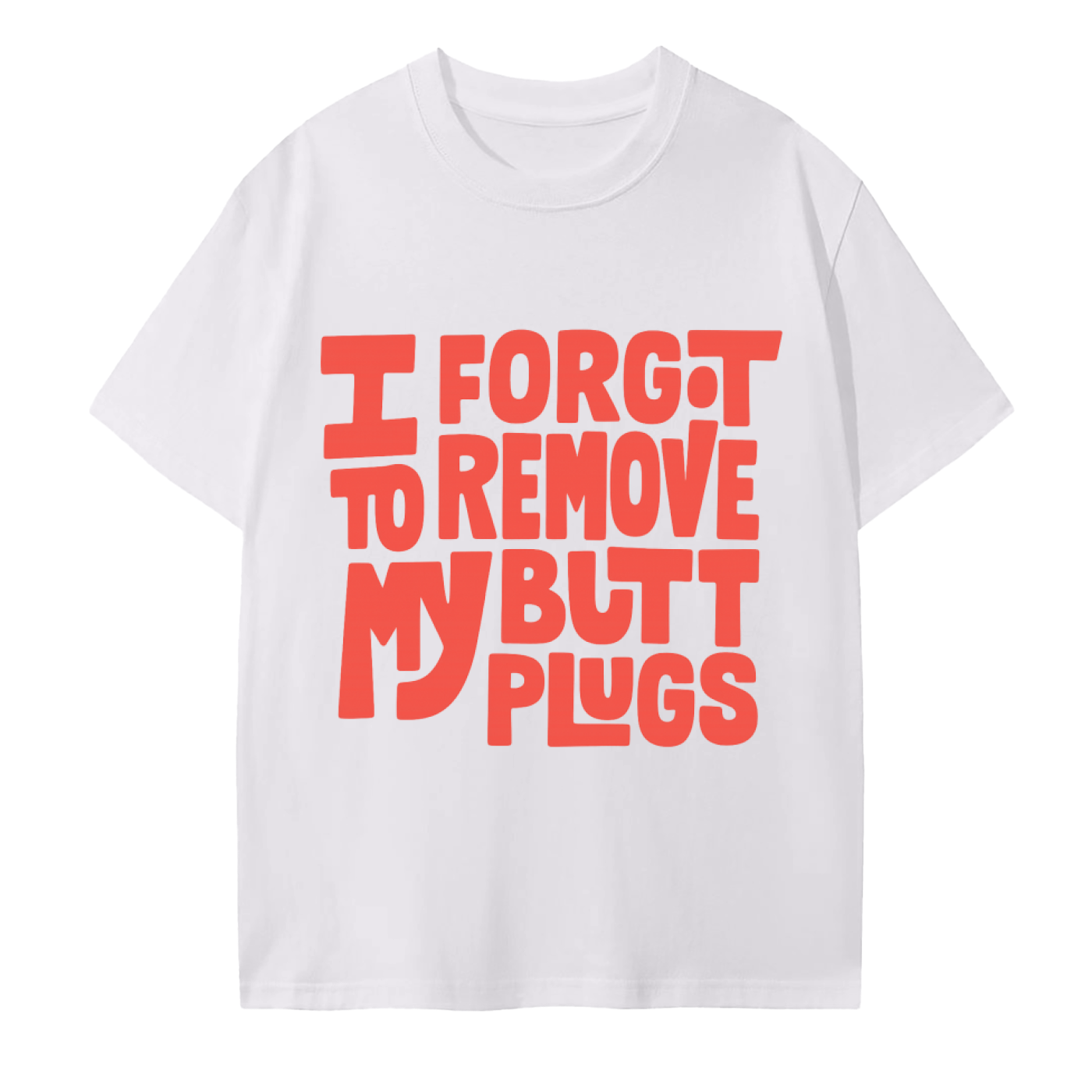 Forgot To Remove My Butt Plugs Cotton T-Shirt
