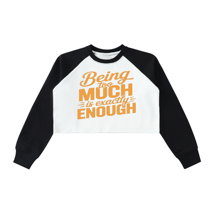 Being Too Much Is Enough Crop Sweatshirt