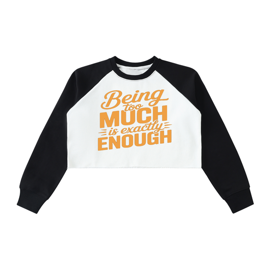 Being Too Much Is Enough Crop Sweatshirt